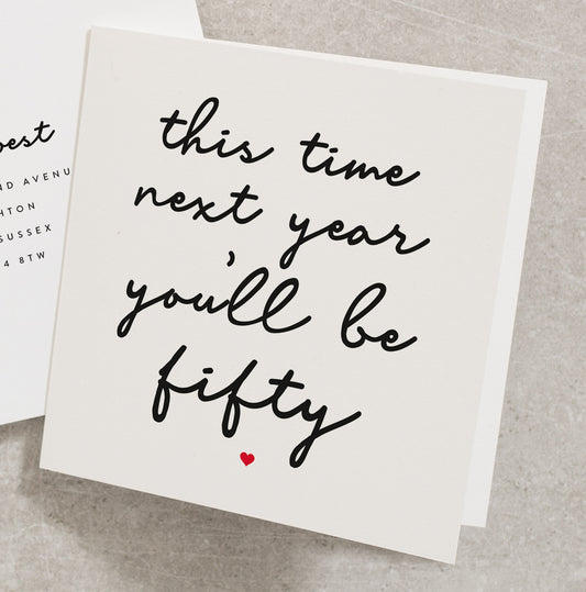 Funny Nearly 50th Birthday Card, This Time Next Year You'll Be Fifty, Rude Cards, 49th Birthday Card, Birthday Card For Him, Husband BC158