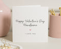 Valentines Day Card for Him, Happy Valentines Day Handsome, Romantic Card for Boyfriend, Husband, Fiance, I Love You Card