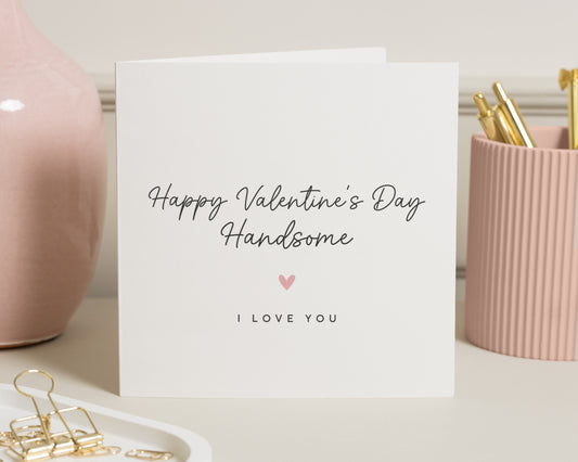 Valentines Day Card for Him, Happy Valentines Day Handsome, Romantic Card for Boyfriend, Husband, Fiance, I Love You Card