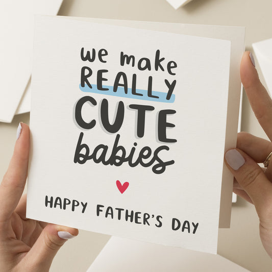 Happy Fathers Day Husband, We Make Cute Babies, Cute Fathers Day Card For Partner, Fathers Day Card For Boyfriend, Father&#39;s Day Card For Him