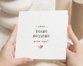 Funny Romantic Card, I Love Doing Nothing With You Card, Anniversary Card, Valentines Day Card, Card for Boyfriend, Card for Girlfriend