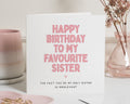 Birthday Card for Sister, Funny Sister Birthday Card, Favourite Sister Card, Birthday Card for Her, Humorous Birthday Card for Women