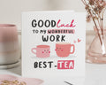 Good Luck Card for Colleague, Work Friend Good Luck Card, Leaving Card, Best Friend Good Luck Card, Cute Pun Card, Best Tea Card