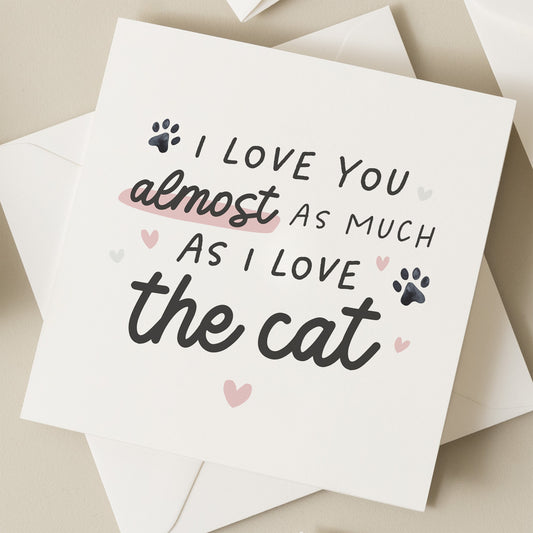 Funny Valentines Day Card For Him, I Love You Almost As Much As I Love The Cat, Husband Valentines Day Card, Boyfriend Valentines Day Gift