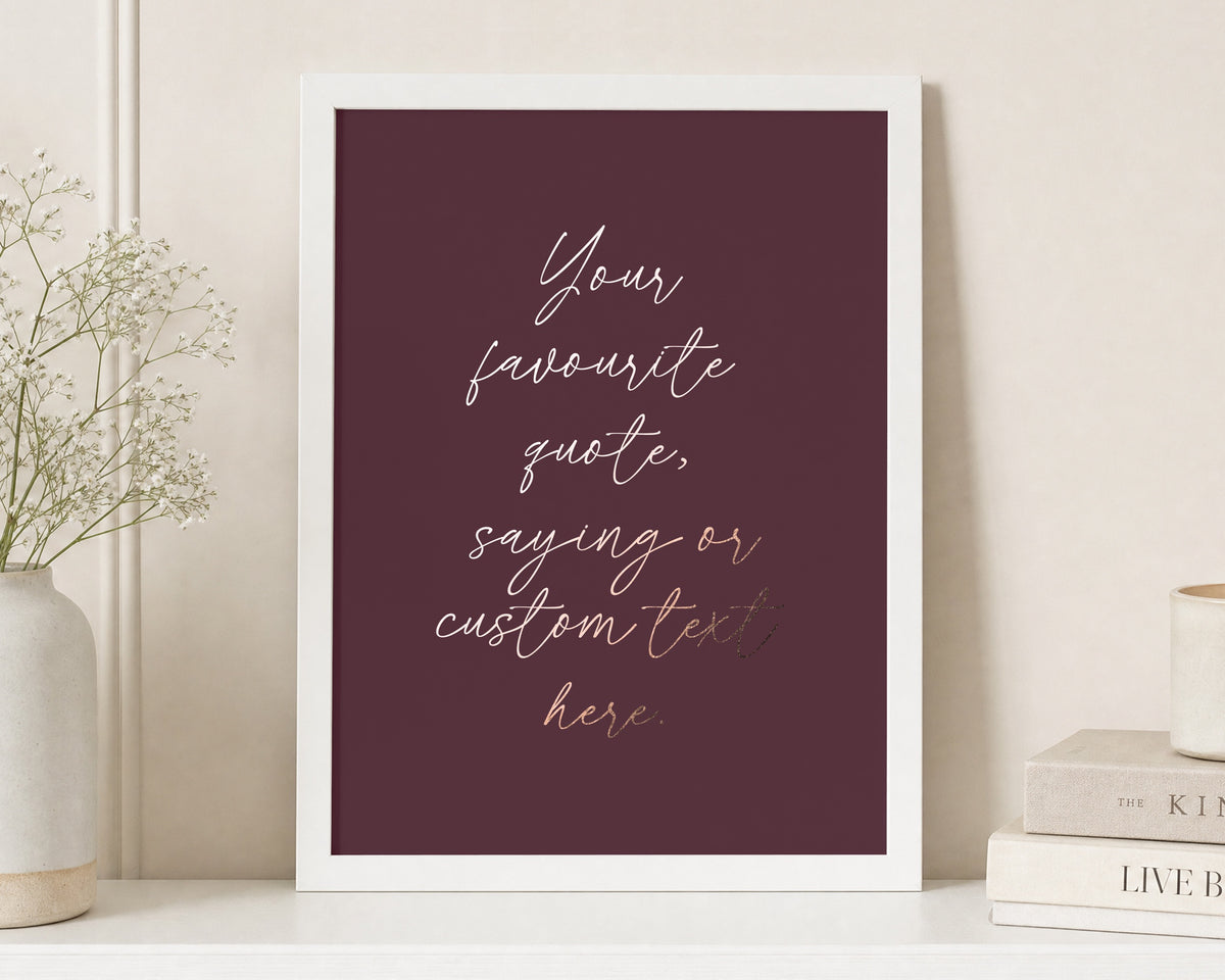 Personalised Rose Gold Foil Quote Print, Burgundy Wall Art, Custom Saying Print, Gift for Her, Bedroom Wall Art, White Framed Print