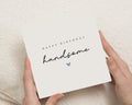 Birthday Card for Him, Happy Birthday Handsome Card, Birthday Card for Boyfriend, Husband, Romantic Birthday Card for Men