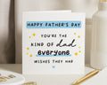 Fathers Day Card for Dad, Happy Fathers Day Card, Fathers Day Card from Kids, Kind of Dad Everyone Wishes They Had Card, Simple Card for Him