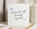 Fathers Day Card for Dad, Dad Birthday Card for Him, Never Too Old to Need My Dad, Cute Card for Father, Father's Day Card from Daughter