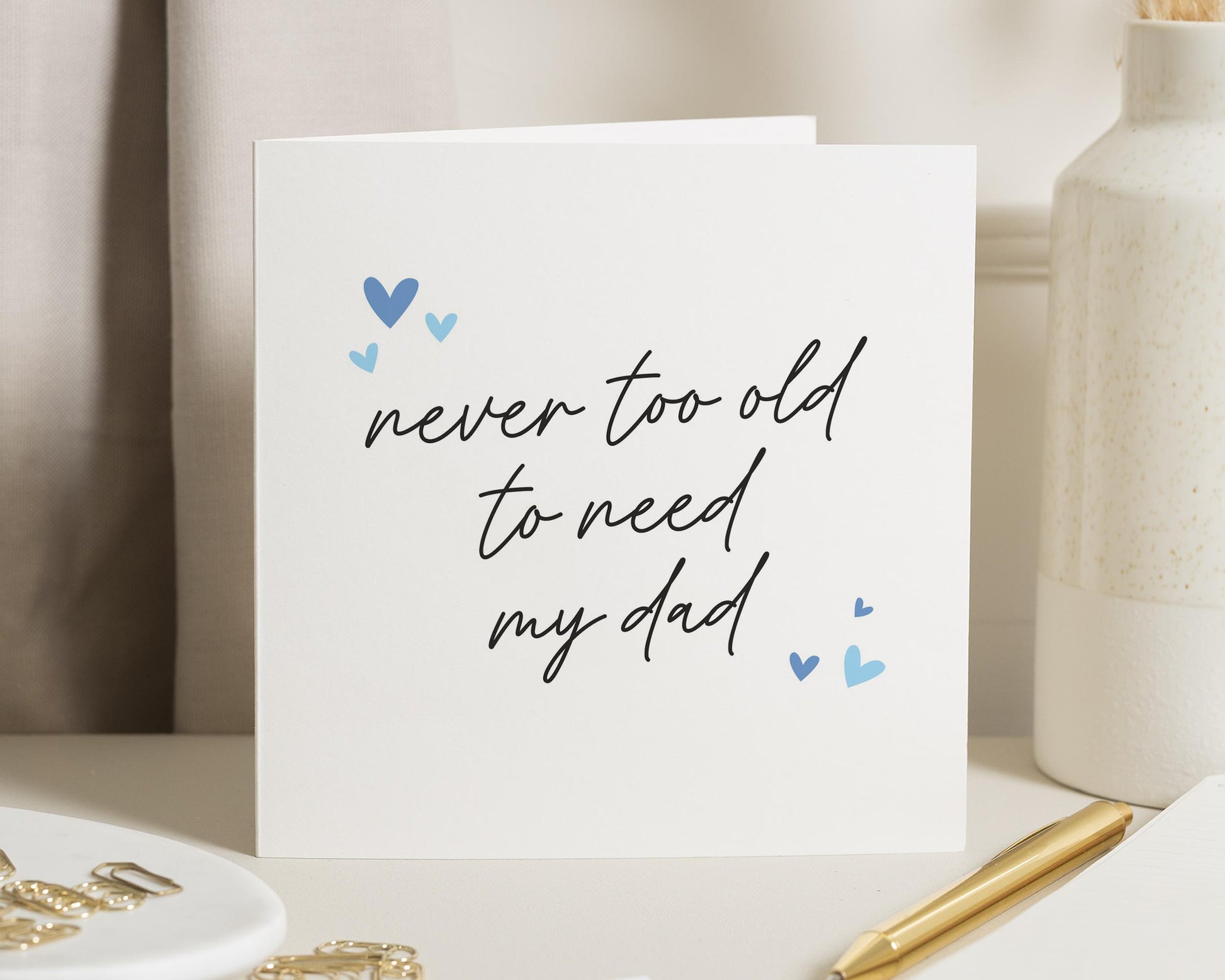 Fathers Day Card for Dad, Dad Birthday Card for Him, Never Too Old to Need My Dad, Cute Card for Father, Father's Day Card from Daughter