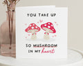 Funny Valentines Day Card, Mushroom Pun Card, Romantic Card for Him or Her, Cute Anniversary Card, You Take Up So Mushroom in My Heart