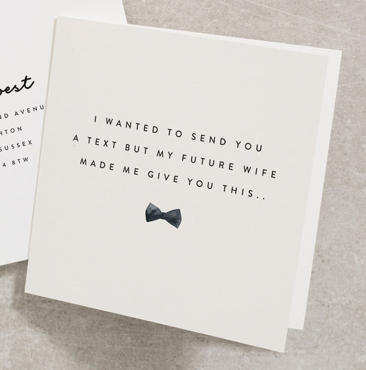 Funny Will You Be My Card, I Wanted To Send You A Text But My Future Wife Made Me Give You This, Usher, Best Man, Groomsman, Wedding WY053