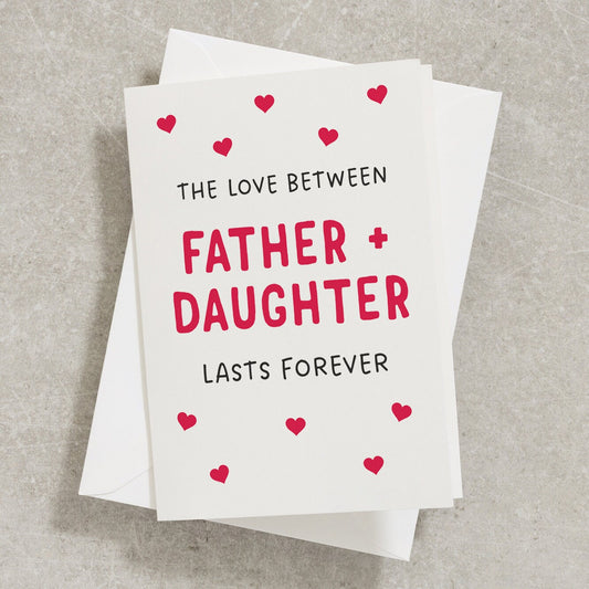 Daughter Fathers Day Card, The Love Between Father And Daughter Lasts Forever, Fathers Day Card From Daughter, Daddy, Card For Dad FC021