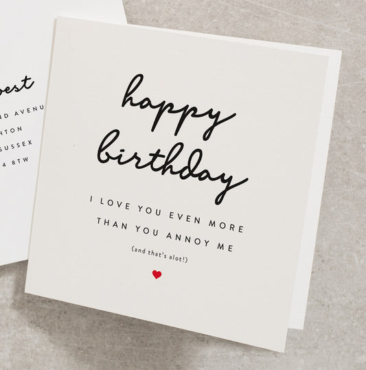 Annoy You Birthday Card, Happy Birthday I Love You Even More Than You Annoy Me, Funny Birthday Card, Fiancé, Husband, Wife, Boyfriend BC024