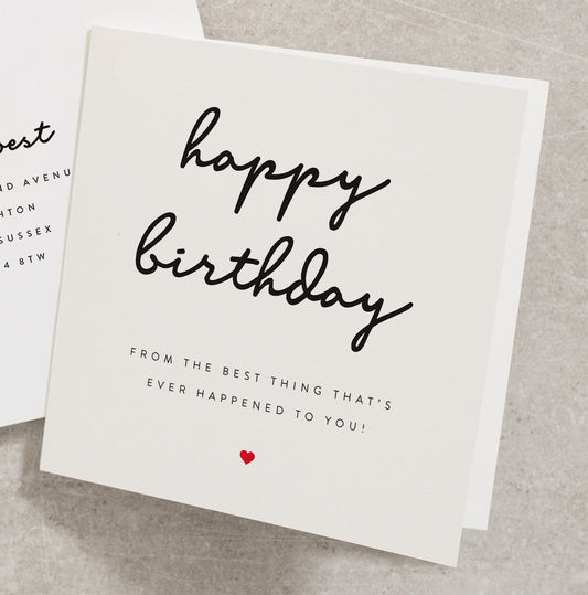 Husband Birthday Card, Happy Birthday From The Best Thing That&#39;s Every Happened To You, Boyfriend Birthday Card, Birthday Card For Him BC049